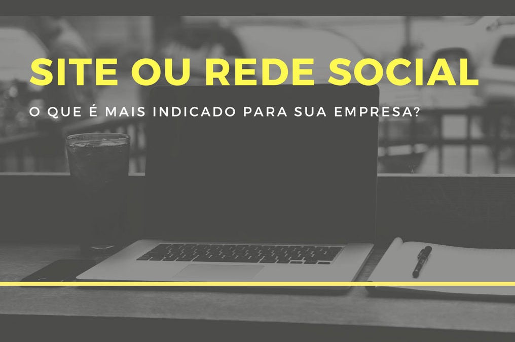 Site ou Rede Social, o que é mais indicado para sua empresa?